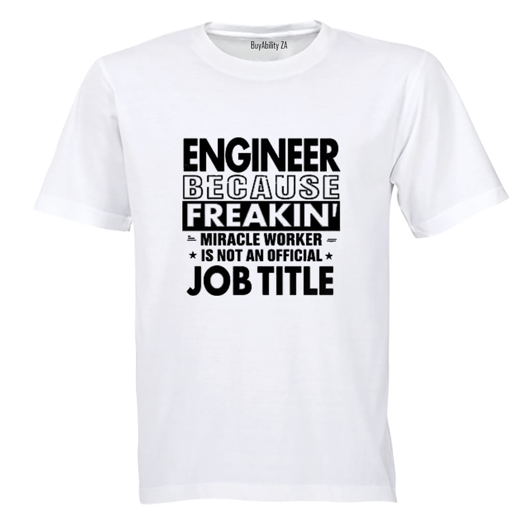Engineer Because - Adults - T-Shirt