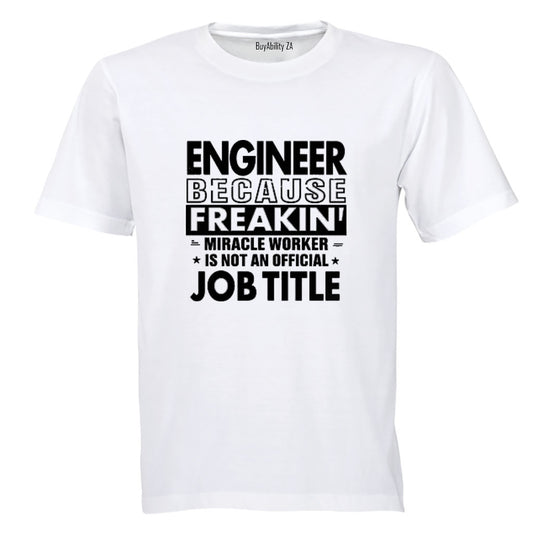 Engineer Because - Adults - T-Shirt