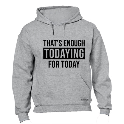 Enough Todaying - Hoodie - BuyAbility South Africa