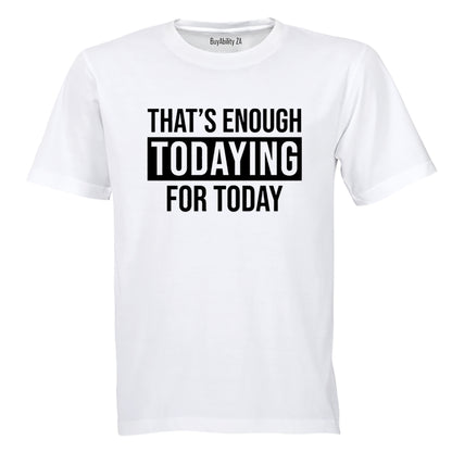 Enough Todaying - Adults - T-Shirt - BuyAbility South Africa