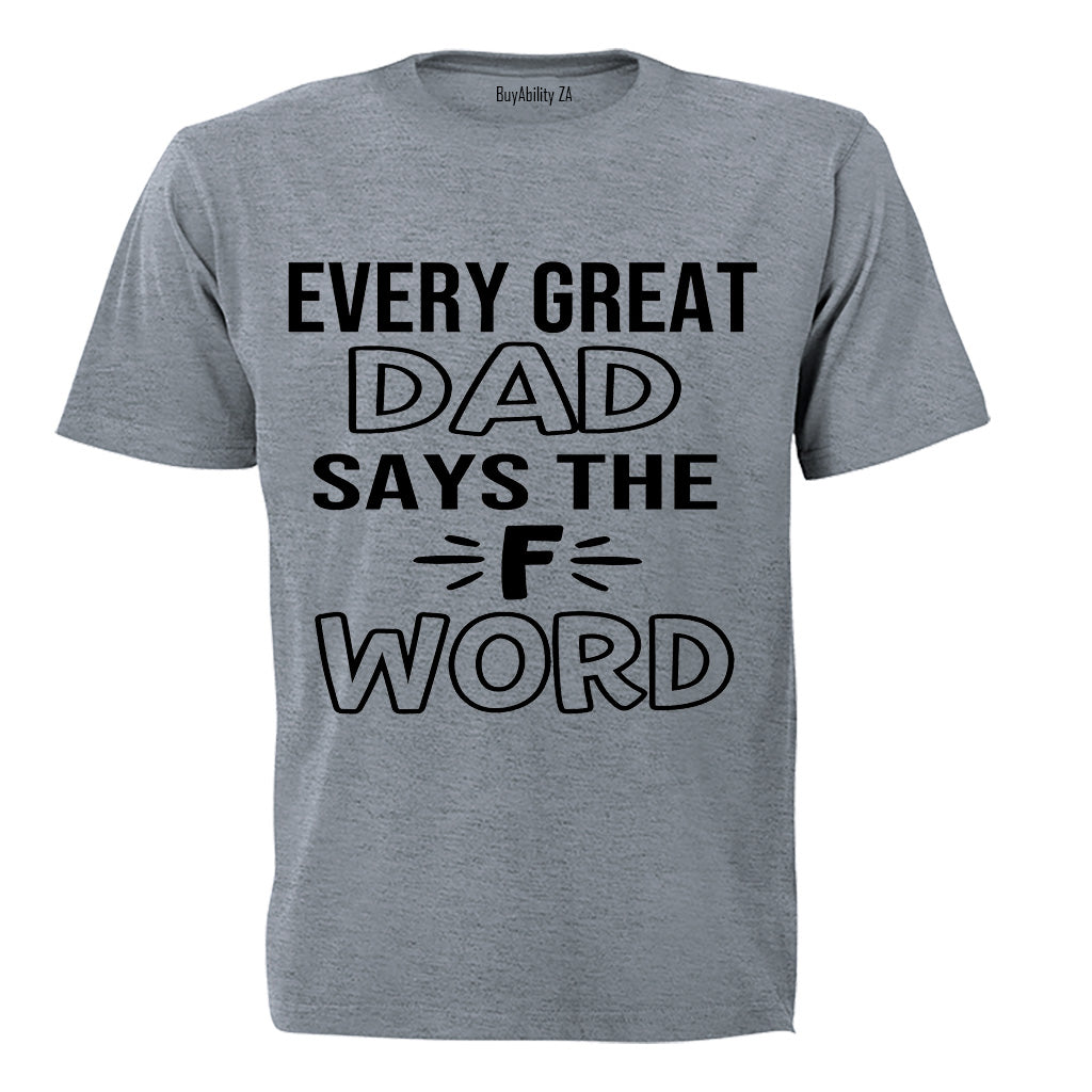 Every Great Dad Says.. - Adults - T-Shirt