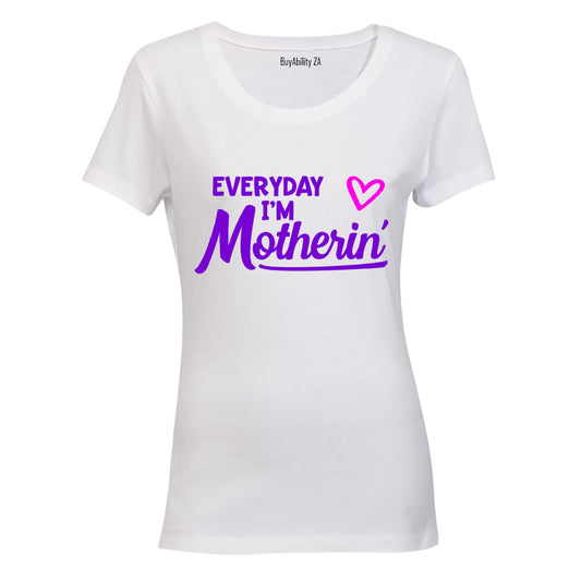 Everyday I'm Motherin' - Ladies - T-Shirt - BuyAbility