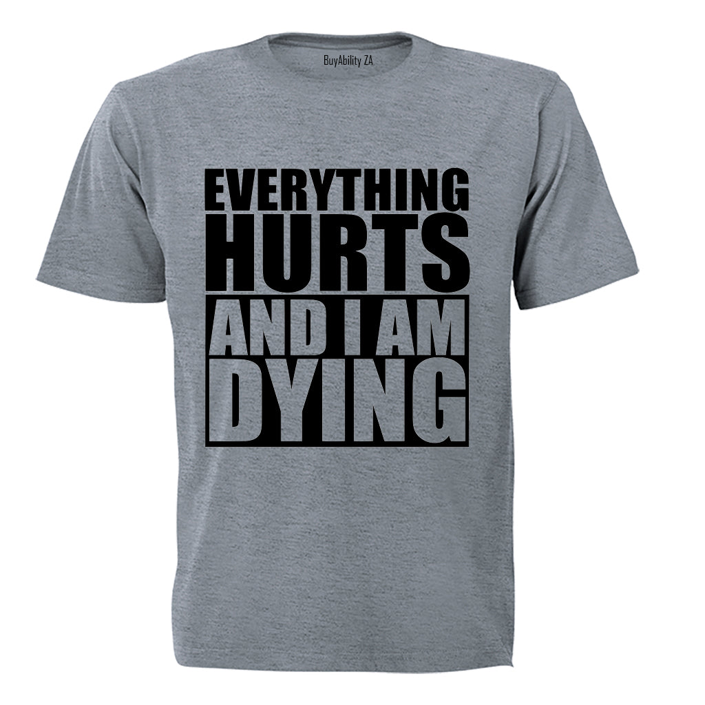 Everything Hurts & I'm Dying - Adults - T-Shirt