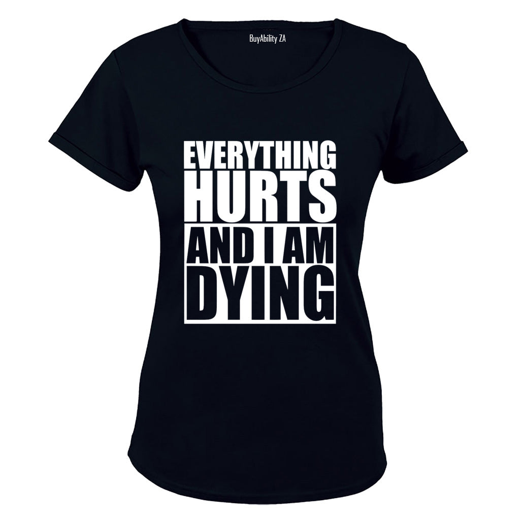 Everything Hurts & I'm Dying - Ladies - T-Shirt