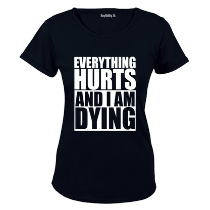 Everything Hurts & I'm Dying - Ladies - T-Shirt