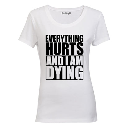Everything Hurts & I'm Dying - Ladies - T-Shirt