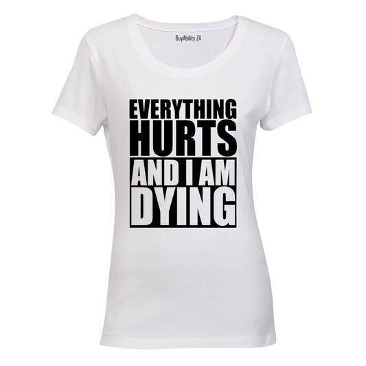Everything Hurts & I'm Dying - Ladies - T-Shirt