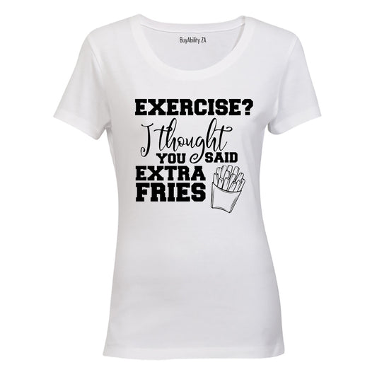 Exercise? Thought Extra Fries - Ladies - T-Shirt - BuyAbility