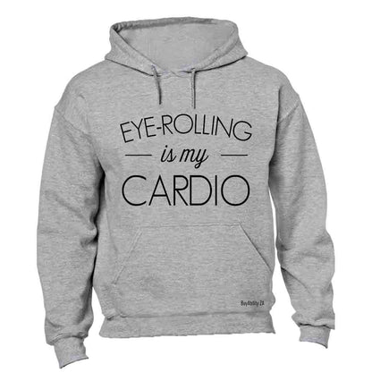 Eye Rolling is my Cardio - Hoodie