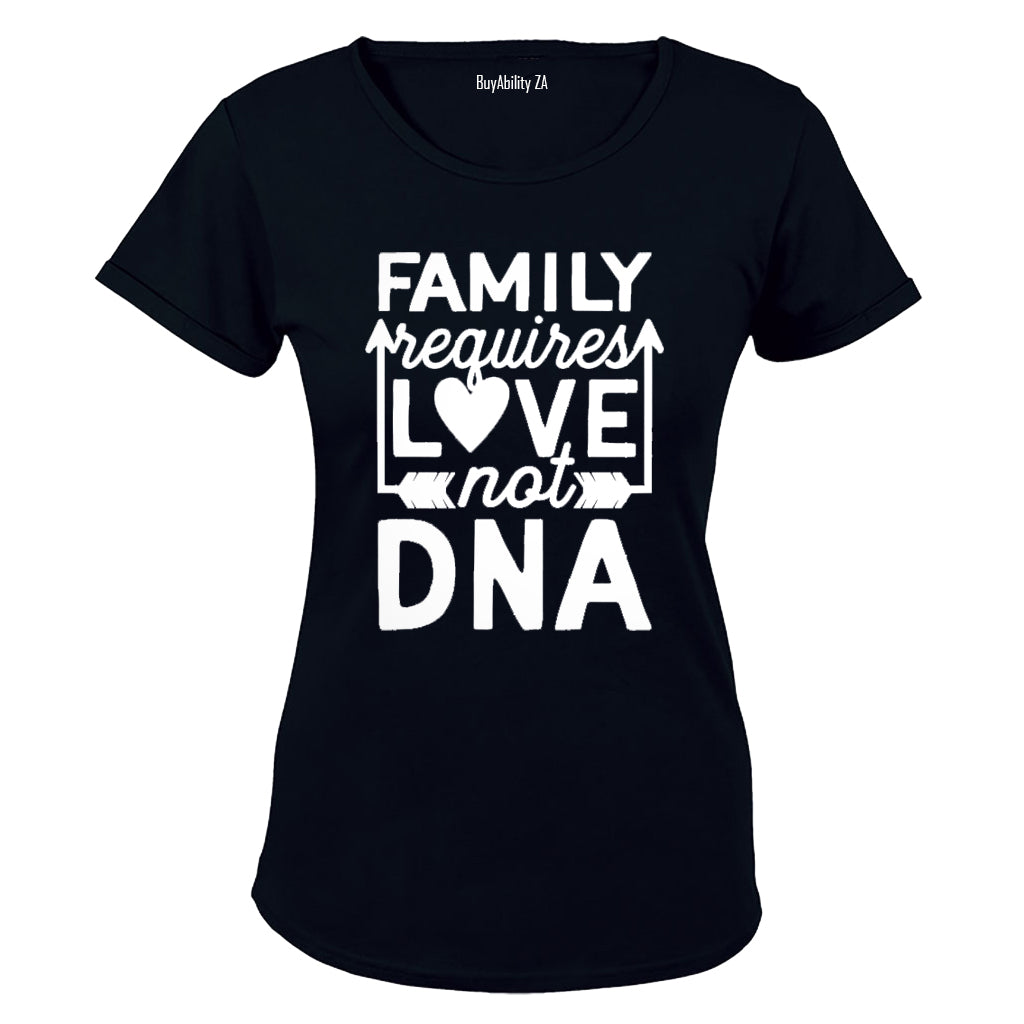 Family Requires Love - Not DNA - Ladies - T-Shirt - BuyAbility