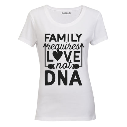 Family Requires Love - Not DNA - Ladies - T-Shirt - BuyAbility