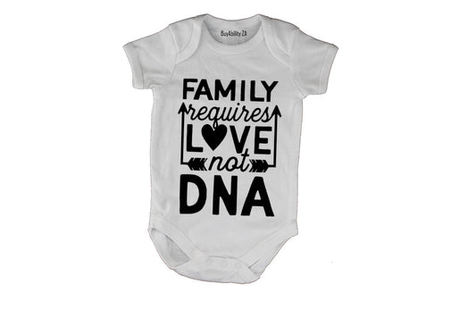 Family Requires Love - Not DNA - Baby Grow