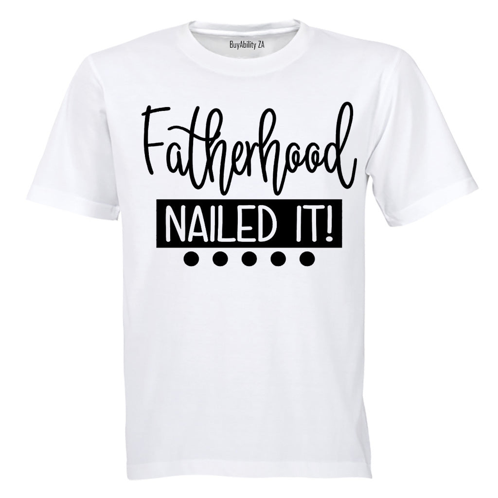 Fatherhood - Nailed It! - Adults - T-Shirt