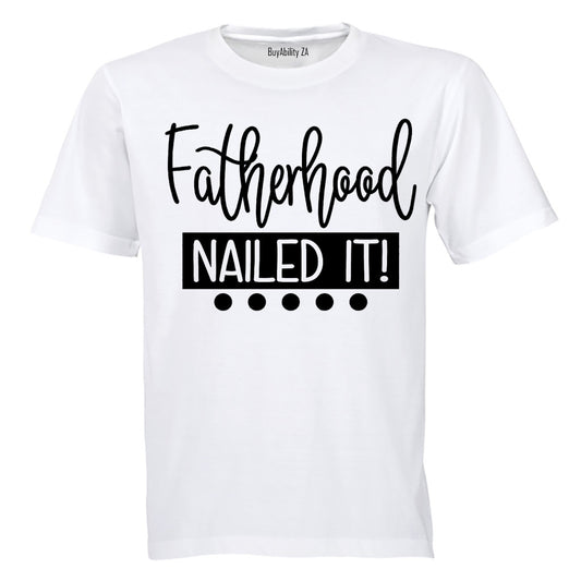 Fatherhood - Nailed It! - Adults - T-Shirt