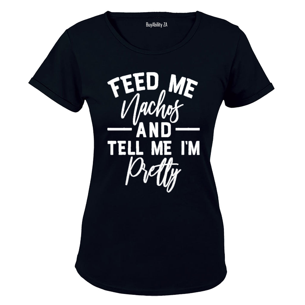 Feed Me Nachos and Tell Me I'm Pretty - Ladies - T-Shirt