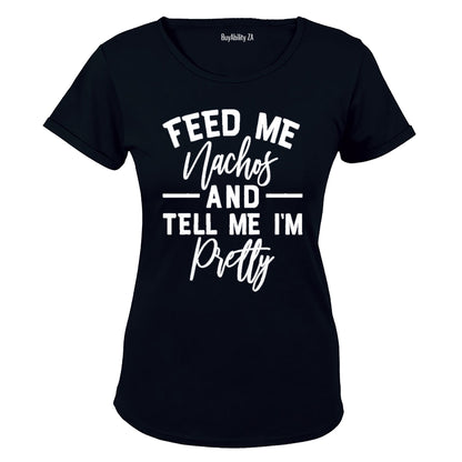 Feed Me Nachos and Tell Me I'm Pretty - Ladies - T-Shirt
