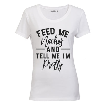 Feed Me Nachos and Tell Me I'm Pretty - Ladies - T-Shirt