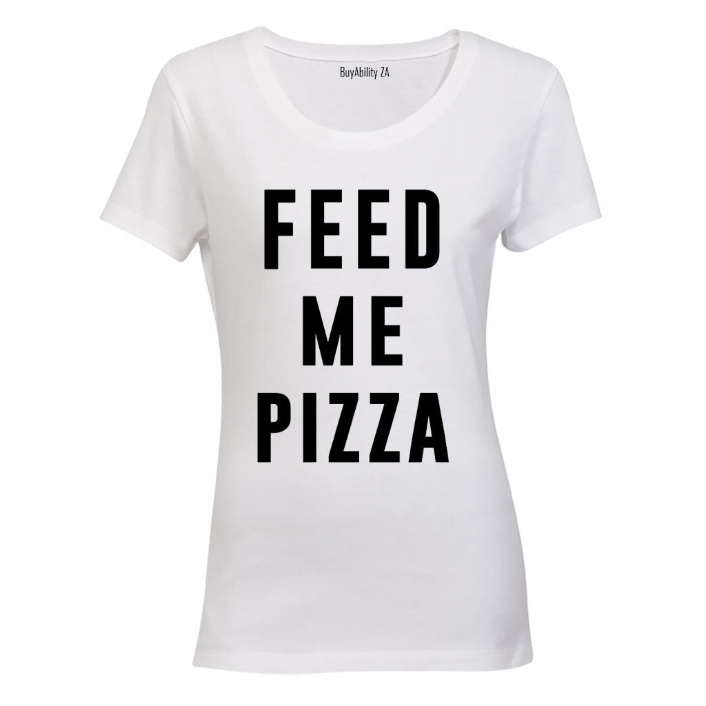 Feed Me Pizza - Ladies - T-Shirt - BuyAbility