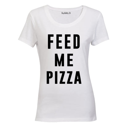 Feed Me Pizza - Ladies - T-Shirt - BuyAbility