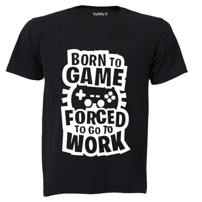 Forced to Go to Work - Gamer - Adults - T-Shirt