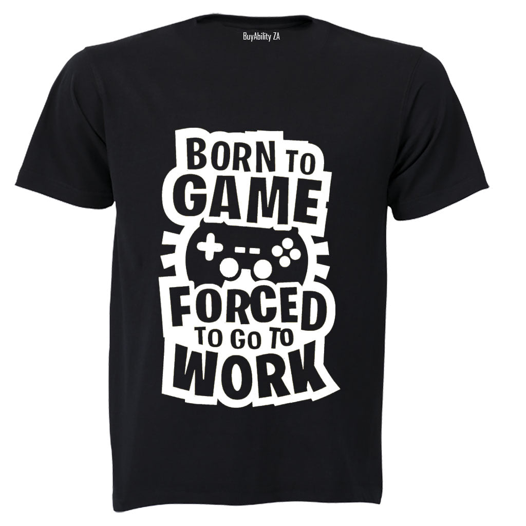 Forced to Go to Work - Gamer - Adults - T-Shirt