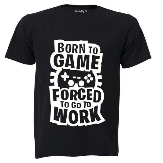 Forced to Go to Work - Gamer - Adults - T-Shirt