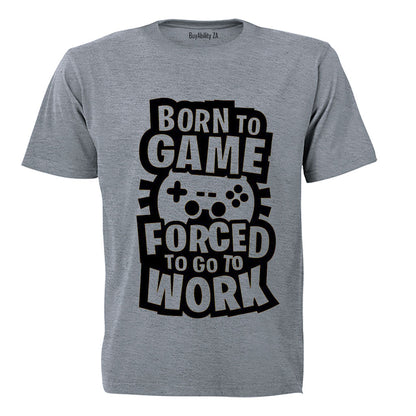 Forced to Go to Work - Gamer - Adults - T-Shirt