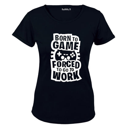 Forced to Go to Work - Gamer - Ladies - T-Shirt