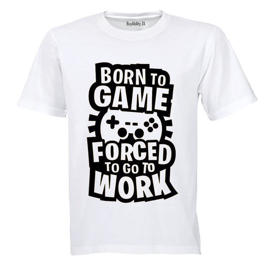Forced to Go to Work - Gamer - Adults - T-Shirt