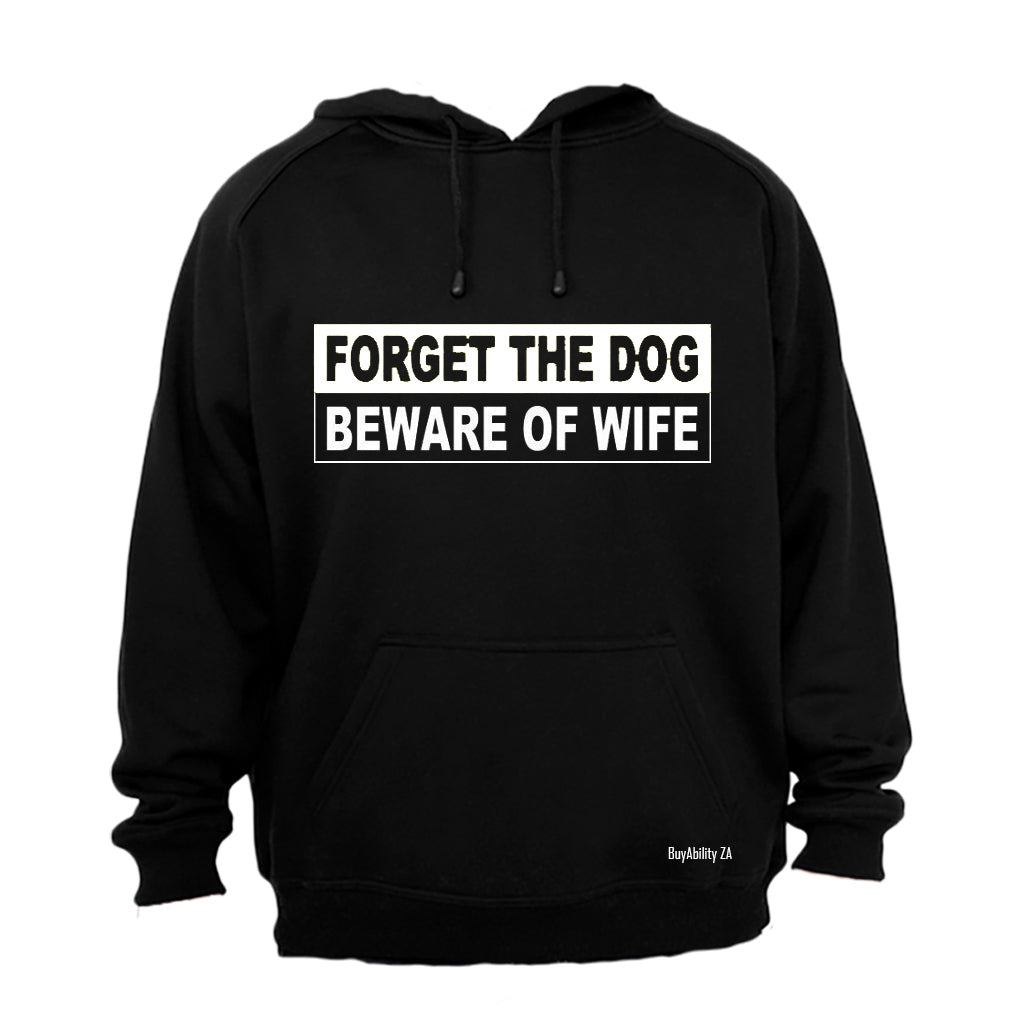 Forget The Dog, Beware of Wife - Hoodie