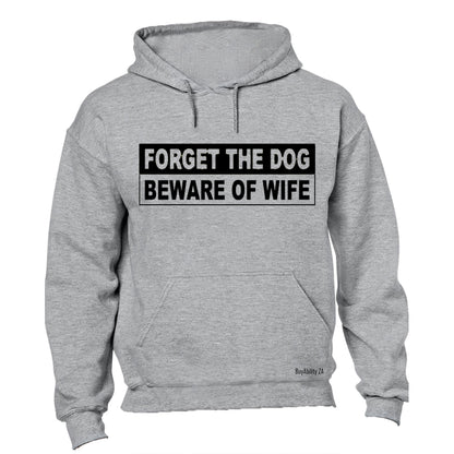 Forget The Dog, Beware of Wife - Hoodie