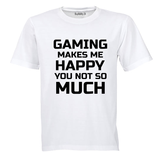 Gaming makes me Happy - You, not so much - Adults - T-Shirt