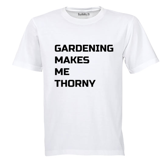 Gardening makes me Thorny - Adults - T-Shirt