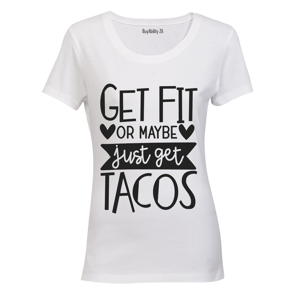 Get Fit or Get Tacos! - Ladies - T-Shirt - BuyAbility