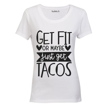 Get Fit or Get Tacos! - Ladies - T-Shirt - BuyAbility