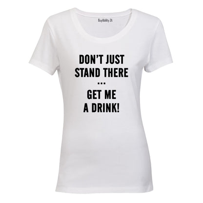 Get Me A Drink - Ladies - T-Shirt