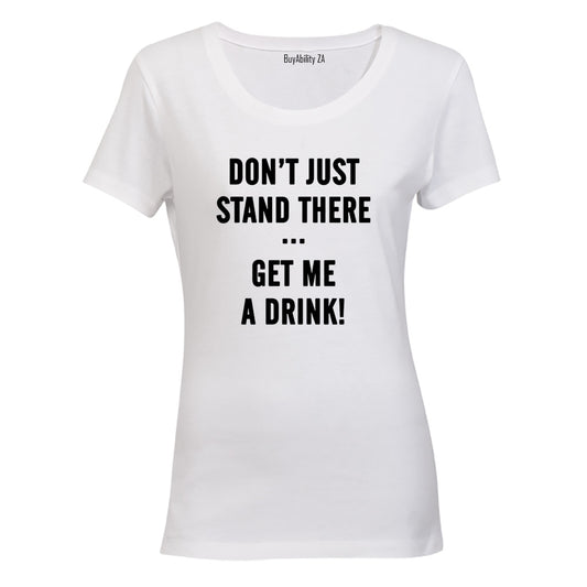 Get Me A Drink - Ladies - T-Shirt