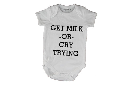 Get Milk or Cry Trying - Baby Grow