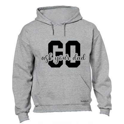 Go Ask Your Dad - Hoodie