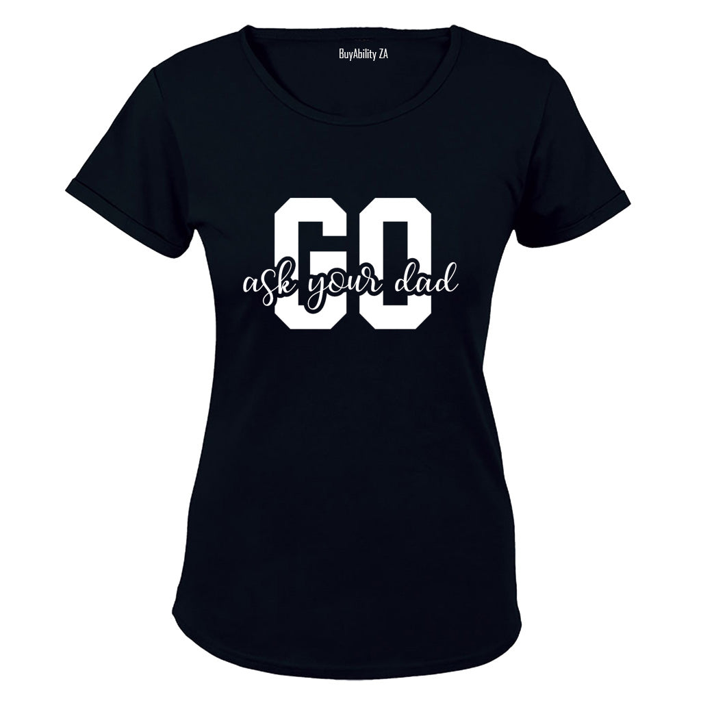 Go Ask Your Dad - Ladies - T-Shirt