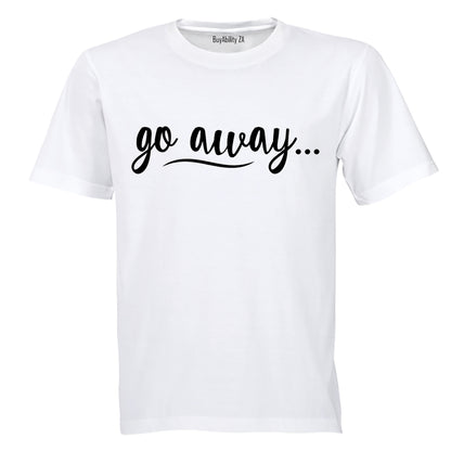 Go Away - Adults - T-Shirt
