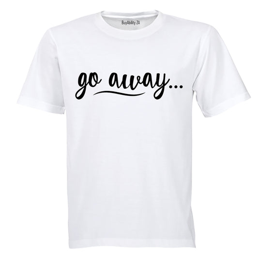 Go Away - Adults - T-Shirt