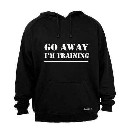 Go Away, I'm Training - Hoodie