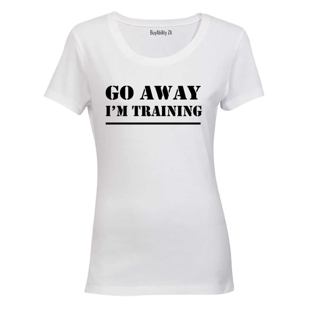 Go Away, I'm Training - Ladies - T-Shirt