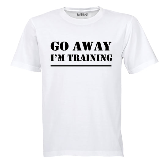 Go Away, I'm Training - Adults - T-Shirt