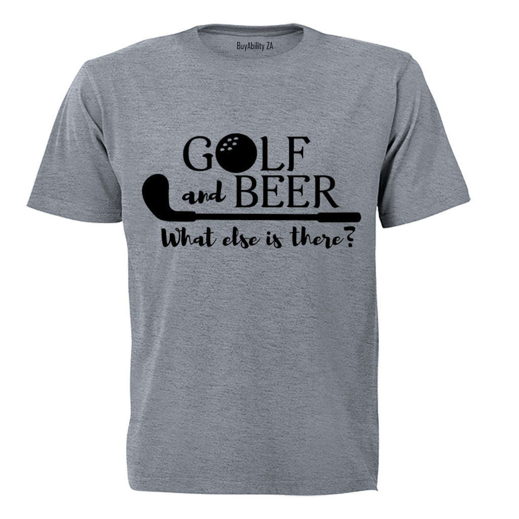 Golf & Beer - What Else Is There? - Adults - T-Shirt