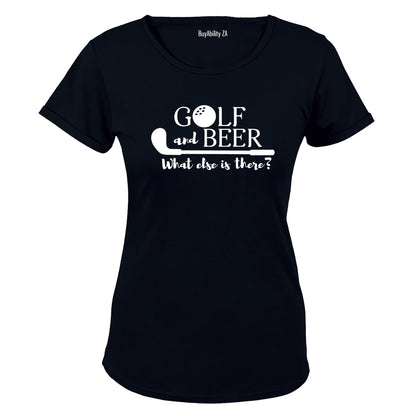 Golf & Beer - What Else Is There? - Ladies - T-Shirt