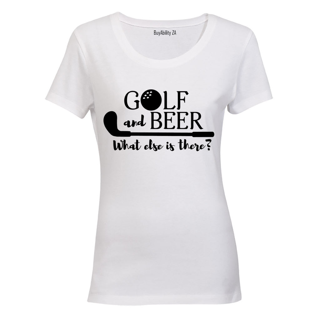 Golf & Beer - What Else Is There? - Ladies - T-Shirt