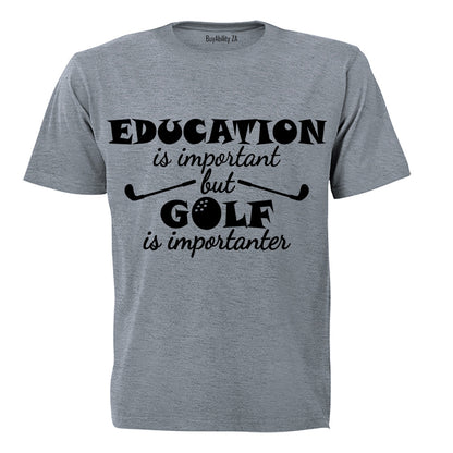 Education is Important - Golf is Importanter - Adults - T-Shirt