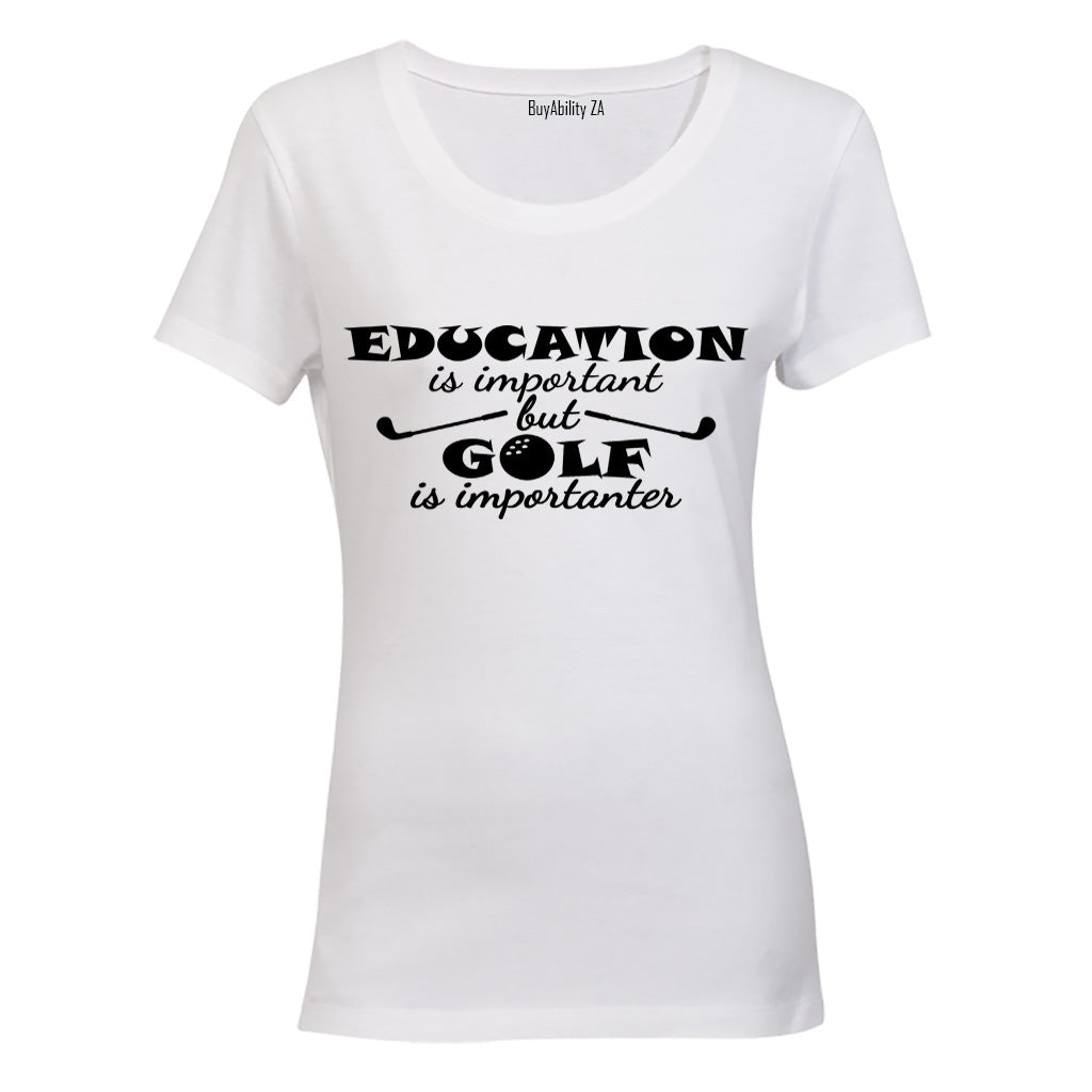 Education is Important - Golf is Importanter - Ladies - T-Shirt